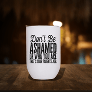 Don't Be Ashamed of Who You Are Wine Tumbler - Billy