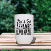 Don't Be Ashamed of Who You Are Wine Tumbler - Billy