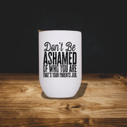 Don't Be Ashamed of Who You Are Wine Tumbler - Billy