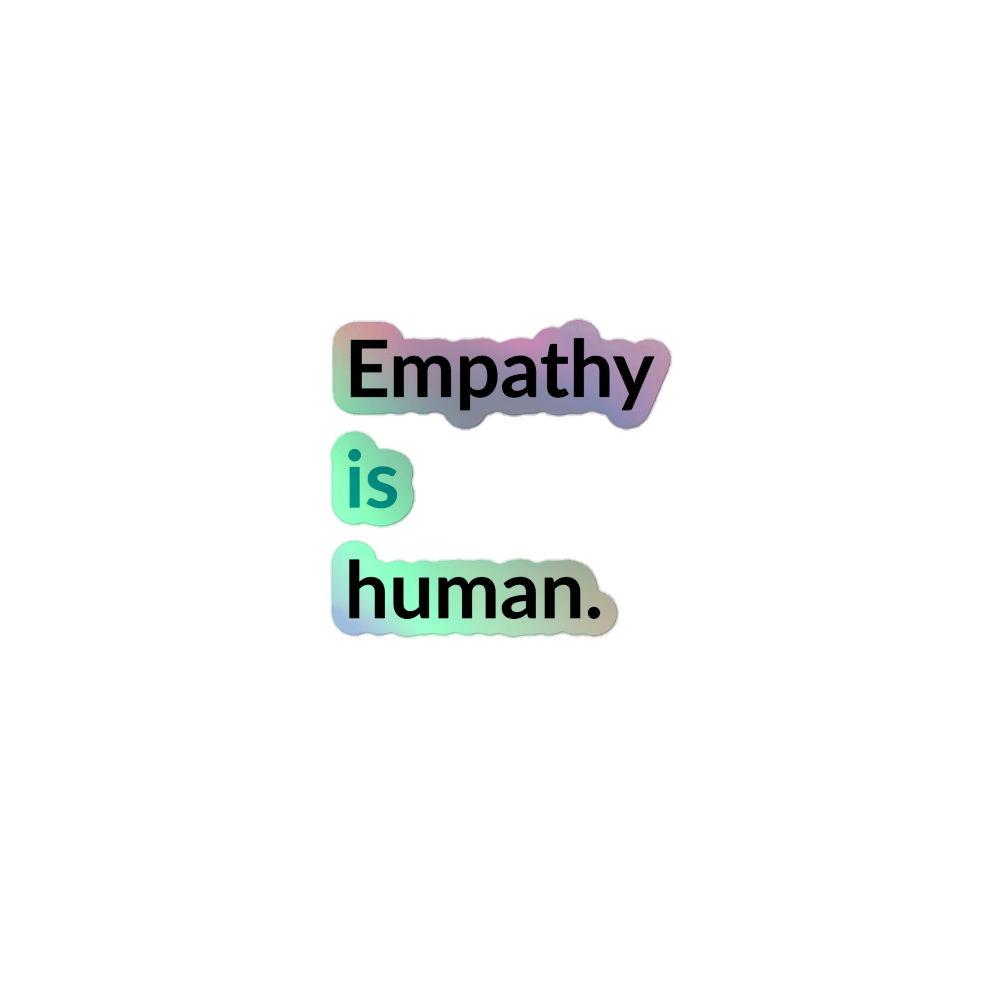 Empathy Is Human Holographic Sticker - Billy