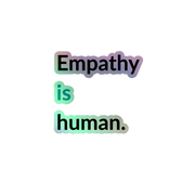 Empathy Is Human Holographic Sticker - Billy