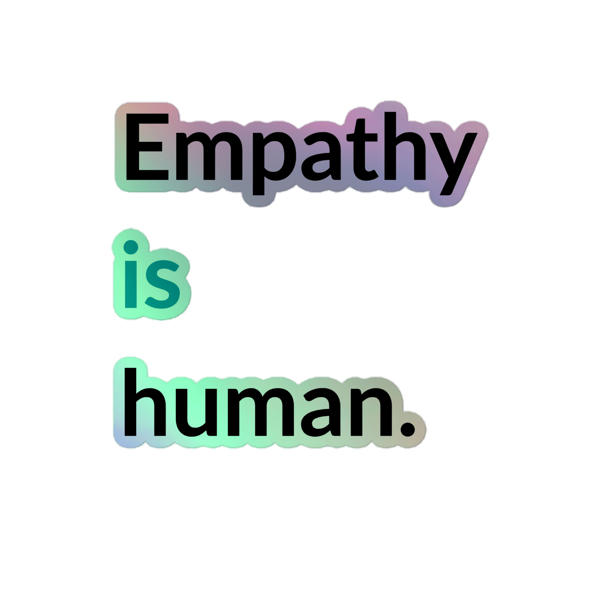 Empathy Is Human Holographic Sticker - Billy